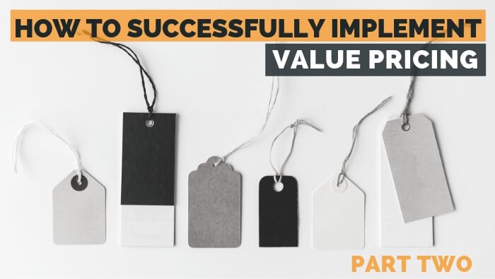 How to Successfully Implement Value Pricing: Part 2