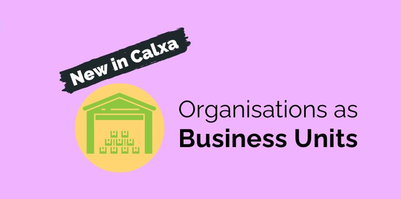 New in Calxa - Organisation in Business Unit
