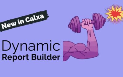 New in Calxa: Revamped Builder for Dynamic Reporting