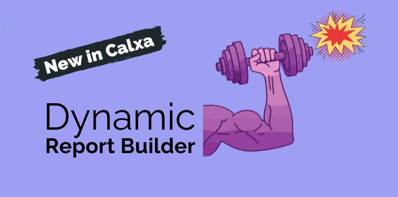 New in Calxa - Dynamic Report Builder