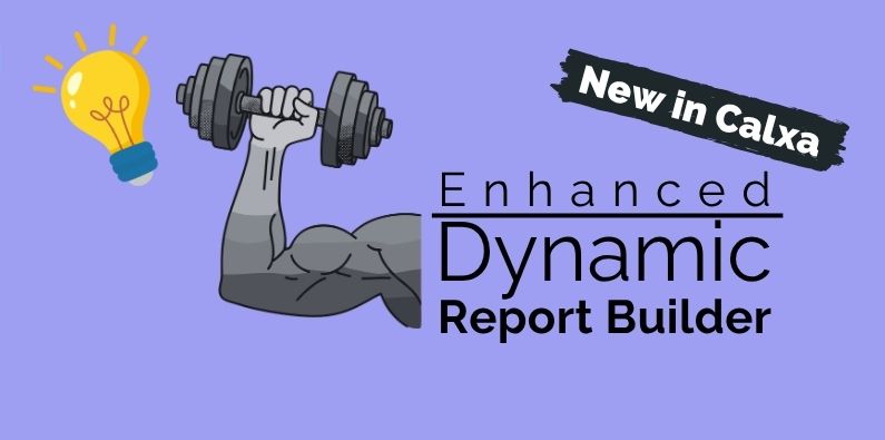 New in Calxa - Enhanced Dynamic Report Builder